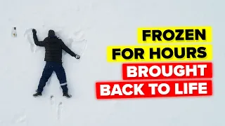 How A Man Frozen For Hours Is Brought Back To Life