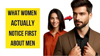 What Women Really Notice First About Men: Top 8 Things