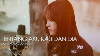 TENTANG AKU KAU DAN DIA - KANGEN BAND ( COVERED BY VIOSHIE )