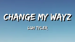 Luh Tyler - Change My Wayz (Lyrics)