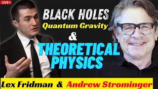 Lex Fridman + Andrew Strominger | Black Holes, Quantum Gravity, and Theoretical Physics