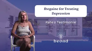 Kate: Client Ibogaine Testimonial for Depression | Ibogaine Treatment Center in Mexico