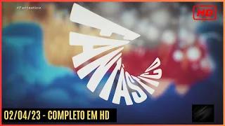 FANTÁSTICO 02/04/23 | Completo em HD