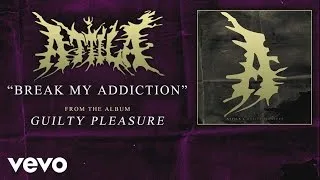 Attila - Break My Addiction (audio)