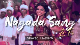 Nagada Sang Dhol 🎧 | Ram-Leela|Shreya Ghoshal| Ranveer, Deepika | Slowed + Reverb | The Lofi Mania