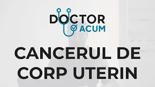 Cancerul de Corp Uterin | Simptome | Diagnosticare | Tratament | Operatie