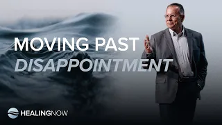 Moving Past Disappointment - Healing NOW with Daniel Amstustz - May 29, 2024