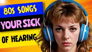 80s Songs You're Sick of Hearing