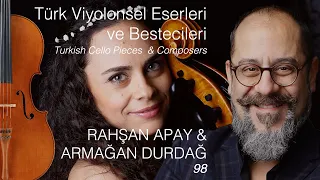 Armağan DURDAĞ & Rahşan APAY Türk Viyolonsel Eserleri ve Bestecileri 98. Bölüm/  E.98