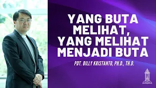 Pdt. Billy Kristanto - Yang Buta Melihat, Yang Melihat Menjadi Buta  (Yohanes 9:35-41) - GRII KG