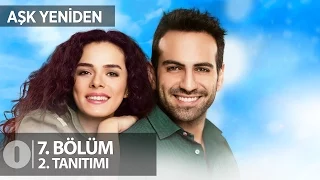 Aşk Yeniden 7. Bölüm 2. Tanıtım