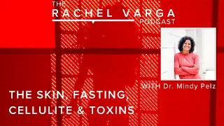 The Skin, Fasting, Cellulite & Toxins with Dr. Mindy Pelz