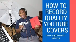 How To Make/Record High Quality YouTube Covers + Equipment Needed