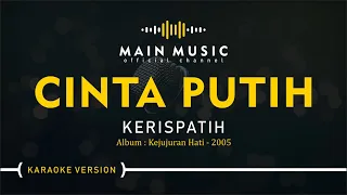 KERISPATIH - CINTA PUTIH (Karaoke Version)