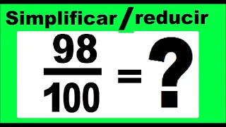 simplificar 98/100  reducir 98/100 a fracción irreducible. Ejemplo de como simplificar una fracción.