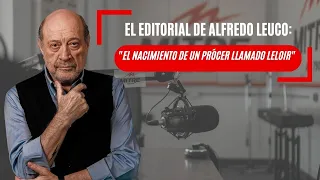 El editorial de Alfredo Leuco: "El nacimiento de un prócer llamado Leloir"