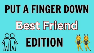 Put A Finger Down Best Friend Edition | Best Friend Challenge | Best Friend Quiz |Put A Finger Down|