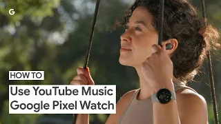 How to use YouTube Music on your Google Pixel Watch