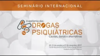 Seminário A epidemia das drogas Psiquiátricas   30 10 2017   Tarde