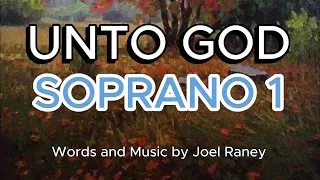 Unto God / SOPRANO 1 / Choral Guide -  Words and Music by Joel Raney