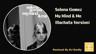 Selena Gomez - My Mind & Me Bachata Remixed By DJ DanDy