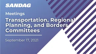 Joint Meeting of the Transportation, Regional Planning, and Borders Committees - September 17, 2021