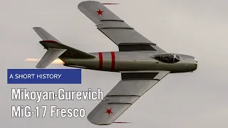 Mikoyan-Gurevich MiG-17 Fresco - A Short History
