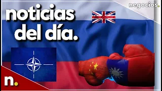 Noticias del día: Rusia flanqueada por la OTAN, Taiwán se prepara para un ataque chino y crisis UK