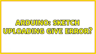 Arduino: sketch uploading give error? (2 Solutions!!)