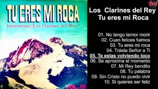 Los  Clarines del Rey – Tu eres mi Roca - Album Completo