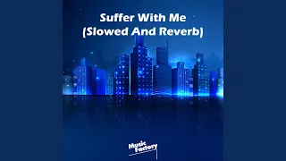 Suffer With Me (Slowed And Reverb)