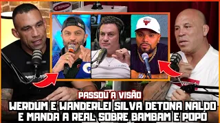 WERDUM E WANDERLEI SILVA MANDA A REAL SOBRE POPÓ E BAMBAM E DET0NA NALDO BENNY