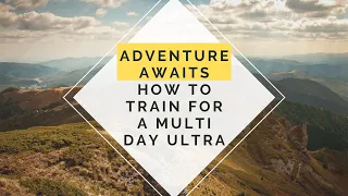 Training for  a multi day ultra. Whats the difference?
