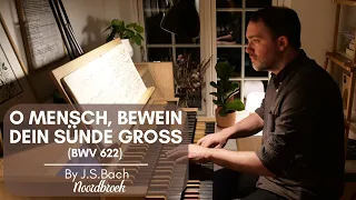 J.S.Bach - O MENSCH, BEWEIN DEIN SÜNDE GROSS (BWV 622) [Hauptwerk // Noordbroek]