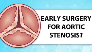 Early Surgery for Asymptomatic Aortic Stenosis Surgery with Dr. Joanna Chikwe