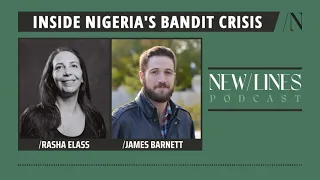 Inside Nigeria's Bandit Crisis - with James Barnett and Rasha Elass