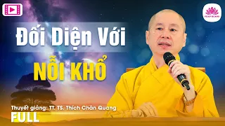ĐỐI DIỆN VỚI NỖI KHỔ - Chùa Tương Mai - Hà Nội - TT.TS Thích Chân Quang