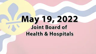 Joint Board of Health and Hospitals Meeting - May 19, 2022