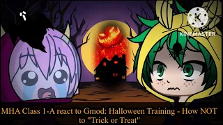 MHA Class 1-A react to Gmod: Halloween Training - How NOT to "Trick or Treat"
