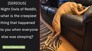 Night owls of reddit, whats the creepiest thing that happened to you r/askreddit coub