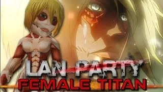 Attack on Titan - Female Titan - LAN Party