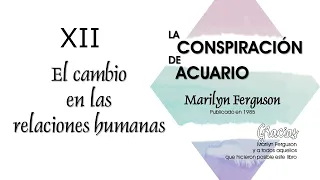 Cap 12 -El cambio en las relaciones humanas -La conspiración de Acuario de Marilyn Ferguson