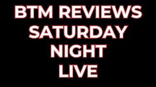 BTM Reviews Saturday Night Live