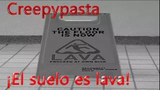 Creepypasta:"El Suelo es Lava"