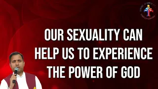 Our Sexuality can help us to experience the power of God  (6th commandment) Fr Joseph Edattu