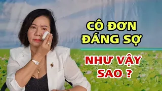 ( B.120 ) NỮ ĐẠI GIA KHÔNG CHỒNG KHÔNG CON. LO SỢ CÔ ĐƠN KHI TUỔI XẾ CHIỀU. CÔ ĐƠN ĐÁNG SỢ LẮM