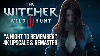 The Witcher 3: Wild Hunt  // 4K Remaster of "A Night to Remember"