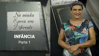 Na Minha Época era Diferente - INFÂNCIA - Parte 1