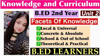 Facets of Knowledge | Knowledge & Curriculum (Unit 2) In Hindi & English || B.ED 2nd Year