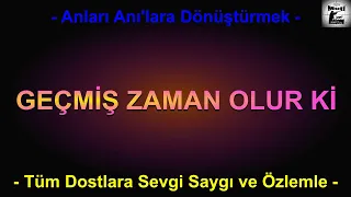 15-Geçmiş Zaman Olur ki -Dostlara Selam Olsun-